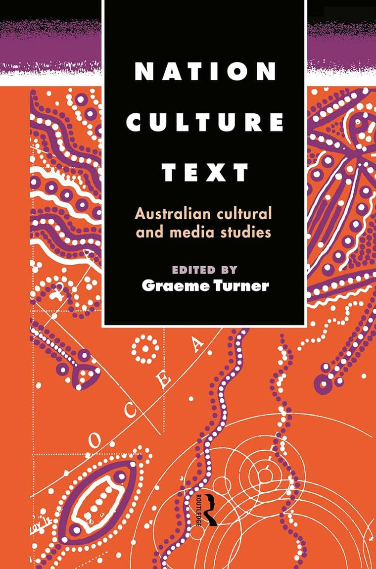 Nation, Culture, Text: Australian Cultural and Media Studies (Communication and Society)
