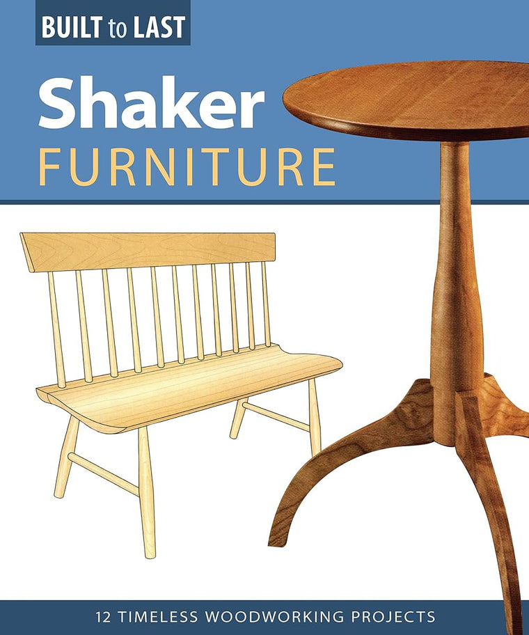 Shaker Furniture (Built to Last): 12 Timeless Woodworking Projects
