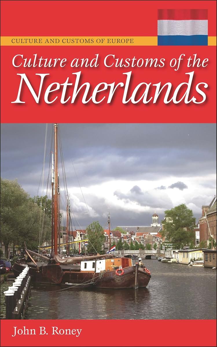 Culture and Customs of the Netherlands (Culture and Customs of Europe)