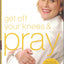 Get Off Your Knees & Pray