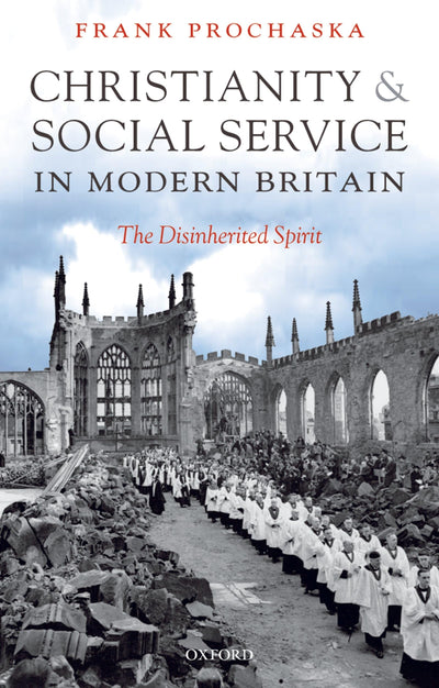 Christianity and Social Service in Modern Britain: The Disinherited Spirit
