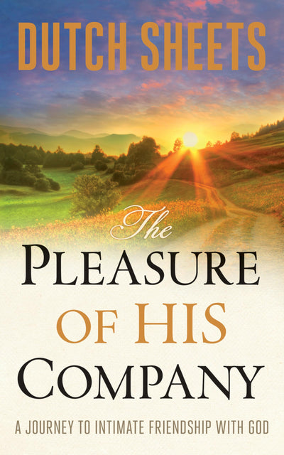 The Pleasure of His Company: A Journey to Intimate Friendship With God