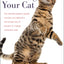 Decoding Your Cat: The Ultimate Experts Explain Common Cat Behaviors and Reveal How to Prevent or Change Unwanted Ones