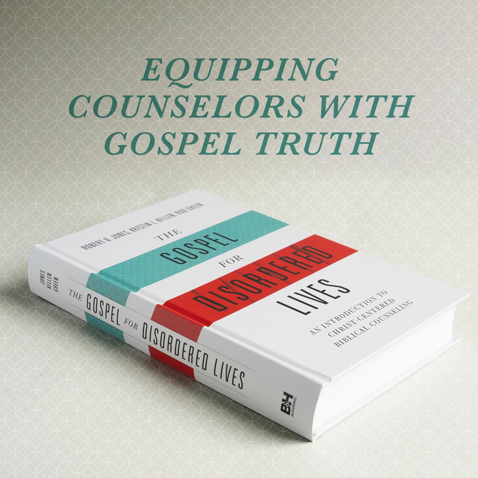 The Gospel for Disordered Lives: An Introduction to Christ-Centered Biblical Counseling