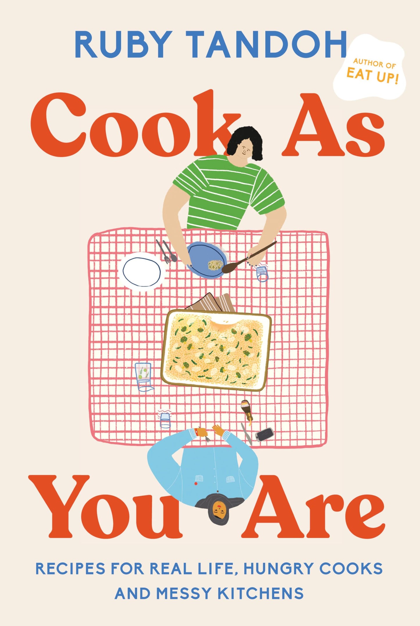 Cook As You Are: Recipes for Real Life, Hungry Cooks, and Me