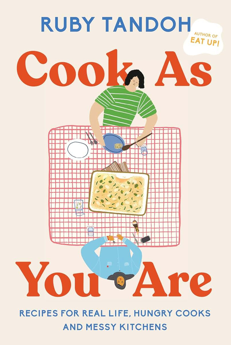 Cook As You Are: Recipes for Real Life, Hungry Cooks, and Me