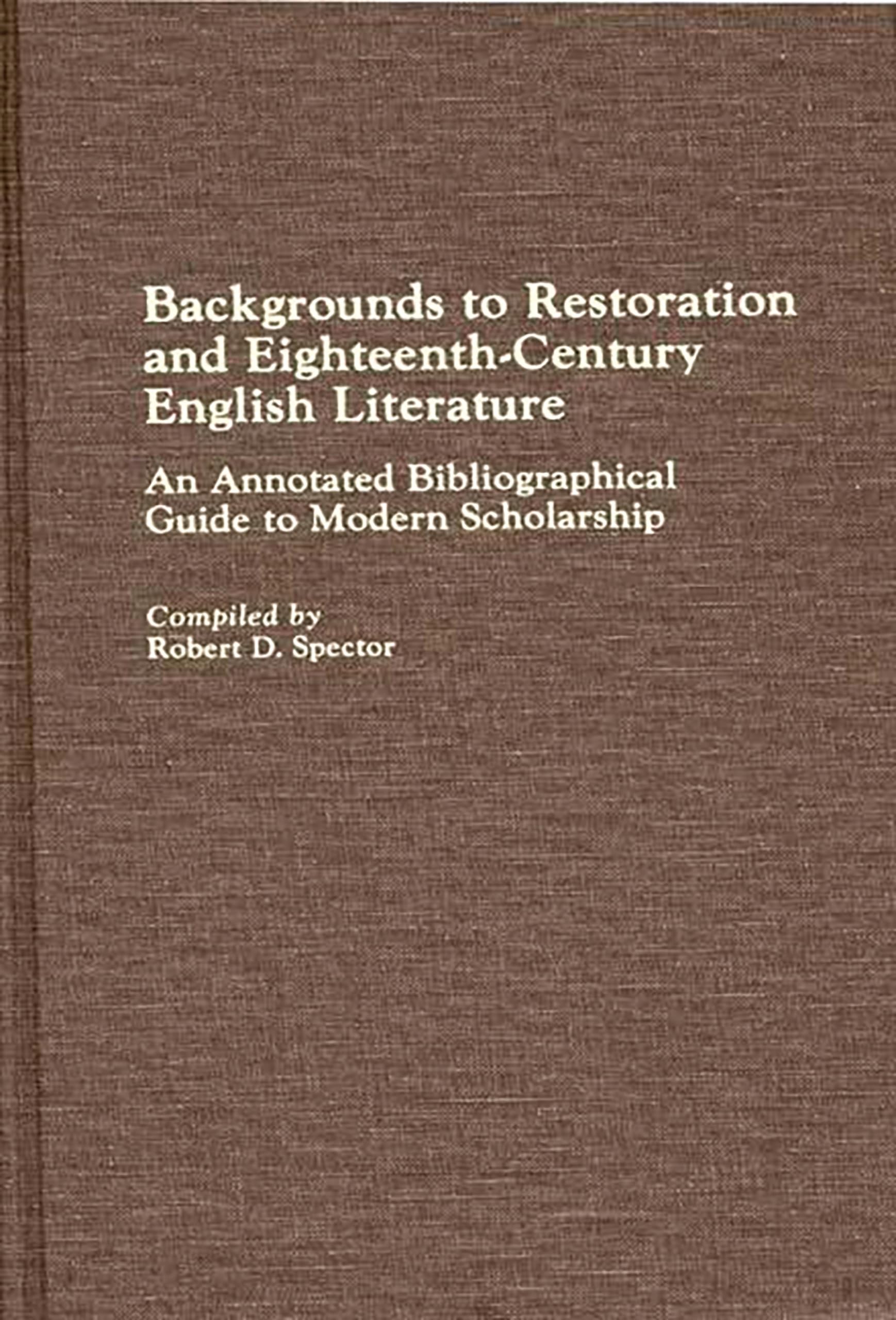 Backgrounds to Restoration and Eighteenth-Century English Literature: An Annotated Bibliographical Guide to Modern Scholarship (Bibliographies and Indexes in World Literature)