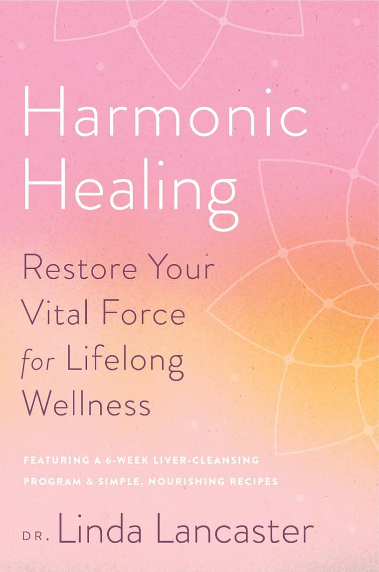 Harmonic Healing: Restore Your Vital Force for Lifelong Wellness