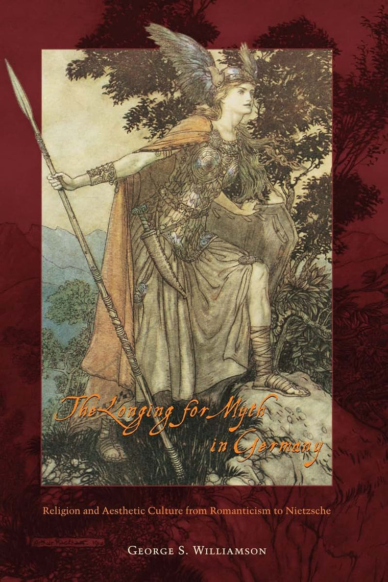 The Longing for Myth in Germany: Religion and Aesthetic Culture from Romanticism to Nietzsche