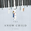 The Snow Child: A Novel (Pulitzer Prize in Letters: Fiction Finalists)