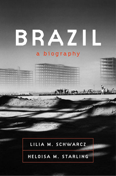 Brazil: A Biography by Schwarcz, Lilia M.