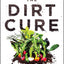 The Dirt Cure: Healthy Food, Healthy Gut, Happy Child