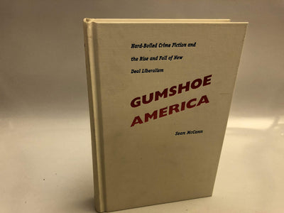 Gumshoe America: Hard-Boiled Crime Fiction and the Rise and Fall of New Deal Liberalism (New Americanists)