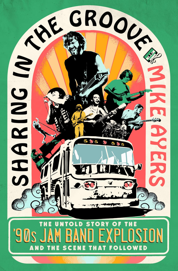 Sharing in the Groove: The Untold Story of the '90s Jam Band Explosion and the Scene That Followed
