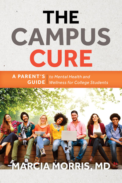 The Campus Cure: A Parent's Guide to Mental Health and Wellness for College Students
