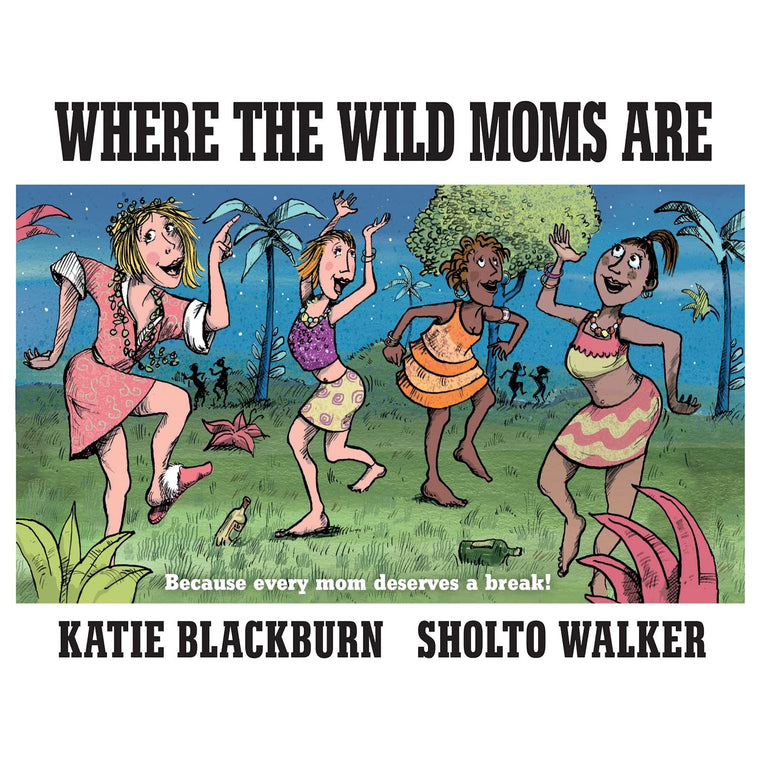 Where the Wild Moms Are by Blackburn, Katie