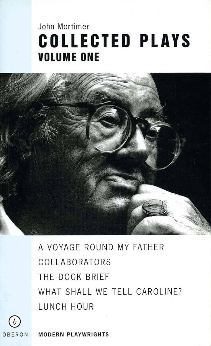John Mortimer: Plays One: A Voyage Round My Father; Collaborators; The Dock Brief; Lunch Hour; What Shall We Tell Caroline? (Oberon Modern Playwrights)