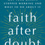 Faith After Doubt: Why Your Beliefs Stopped Working and What to Do About It