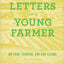 Letters to a Young Farmer: On Food, Farming, and Our Future