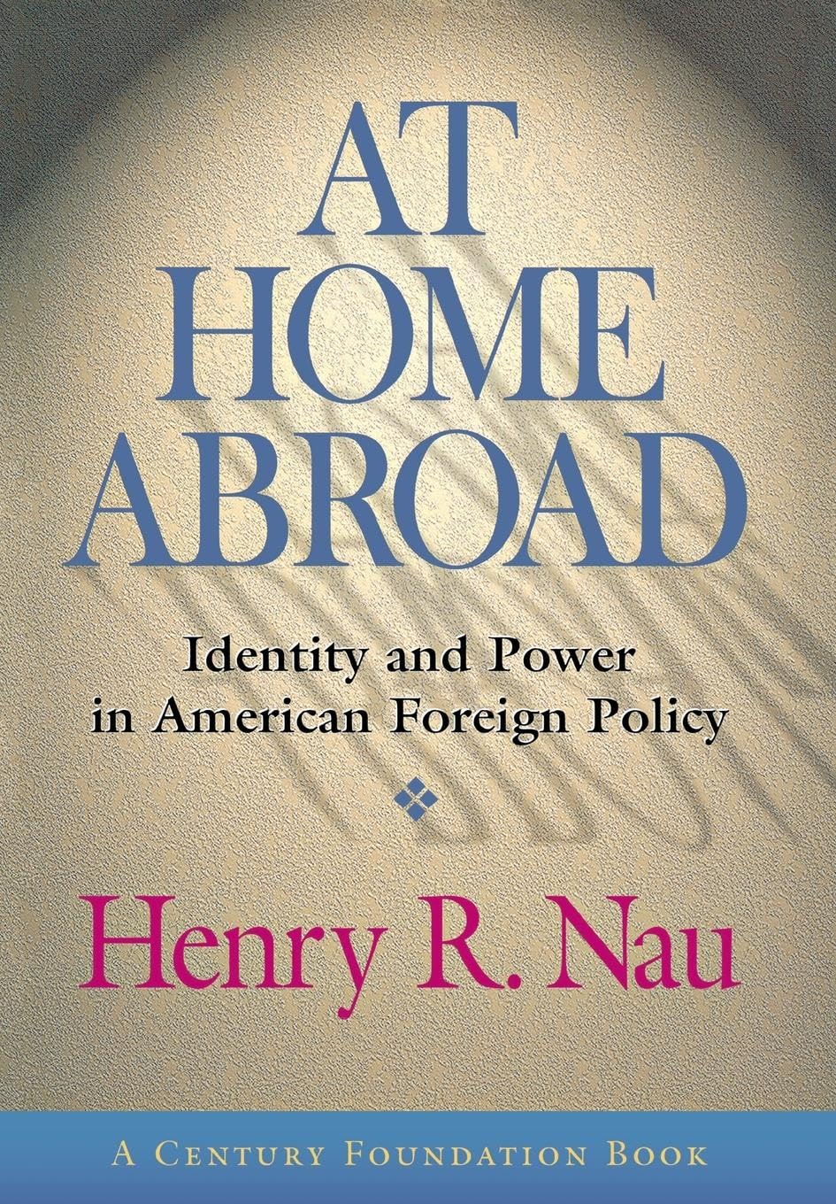 At Home Abroad: Identity and Power in American Foreign Policy (Cornell Studies in Political Economy)