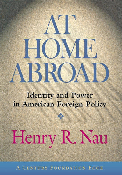 At Home Abroad: Identity and Power in American Foreign Policy (Cornell Studies in Political Economy)