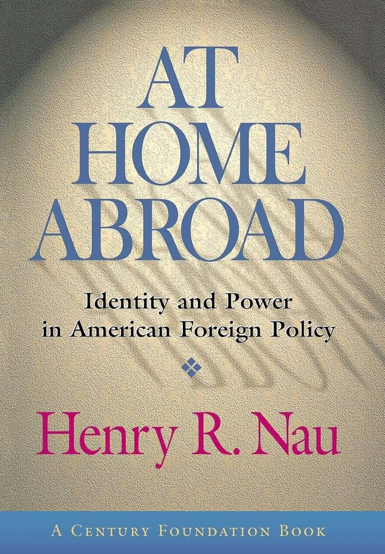 At Home Abroad: Identity and Power in American Foreign Policy (Cornell Studies in Political Economy)