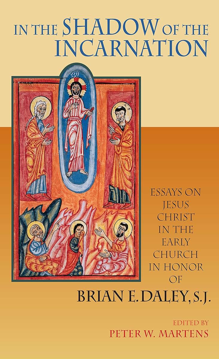 In the Shadow of the Incarnation: Essays on Jesus Christ in the Early Church in Honor of Brian E. Daley, S.J.