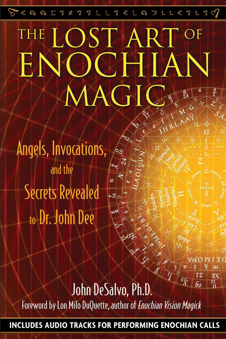 The Lost Art of Enochian Magic: Angels, Invocations, and the Secrets Revealed to Dr. John Dee