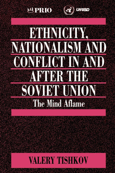 Ethnicity, Nationalism and Conflict in and after the Soviet Union: The Mind Aflame (International Peace Research Institute, Oslo (PRIO))