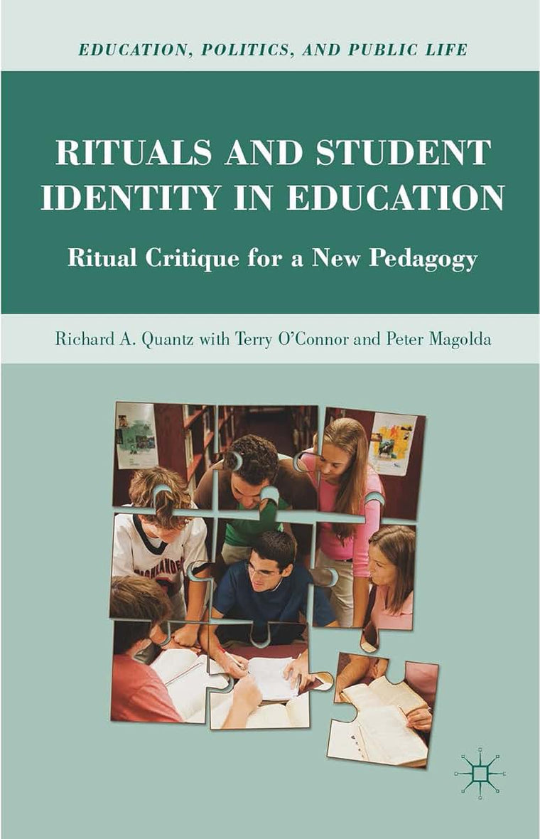 Rituals and Student Identity in Education: Ritual Critique for a New Pedagogy (Education, Politics and Public Life)