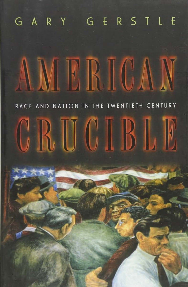 American Crucible: Race and Nation in the Twentieth Century