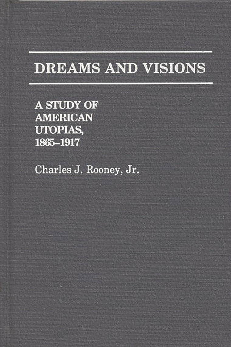 Dreams and Visions: A Study of American Utopias, 1865-1917 (Contributions in American Studies)
