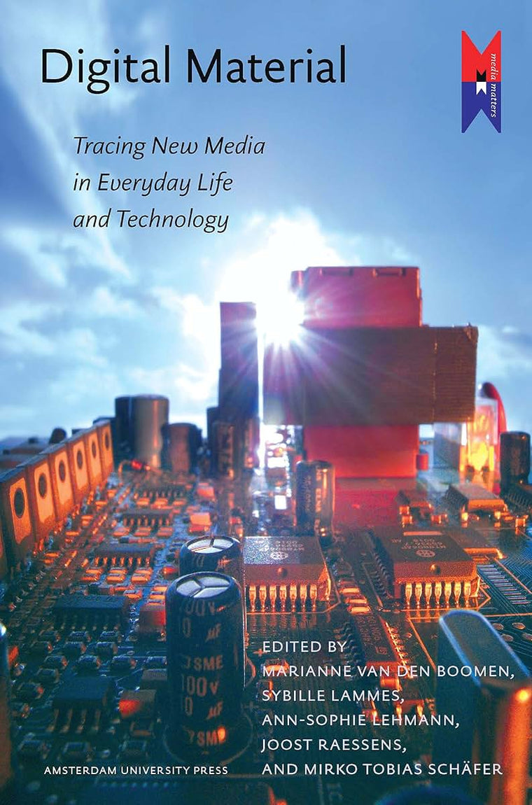 Digital Material: Tracing New Media in Everyday Life and Technology (MediaMatters, 2)