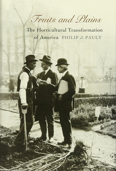 Fruits and Plains: The Horticultural Transformation of America