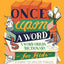 Once Upon a Word: A Word-Origin Dictionary for Kids-Building Vocabulary Through Etymology, Definitions & Stories
