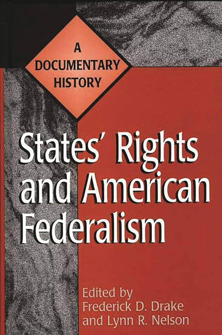 States' Rights and American Federalism: A Documentary History (Primary Documents in American History and Contemporary Issues)