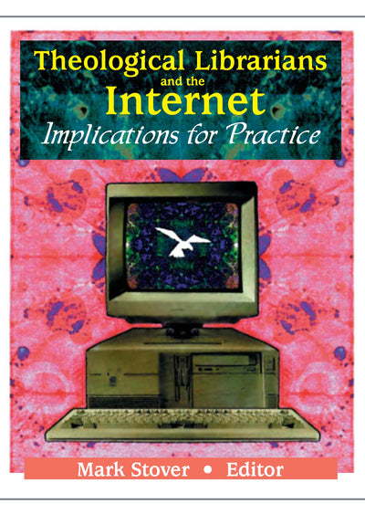 Theological Librarians and the Internet: Implications for Practice