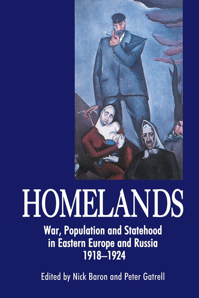 Homelands: War, Population and Statehood in Eastern Europe and Russia, 1918-1924 (Anthem Series on Russian, East European and Eurasian Studies,Anthem ... Studies in Peace, Conflict and Development)