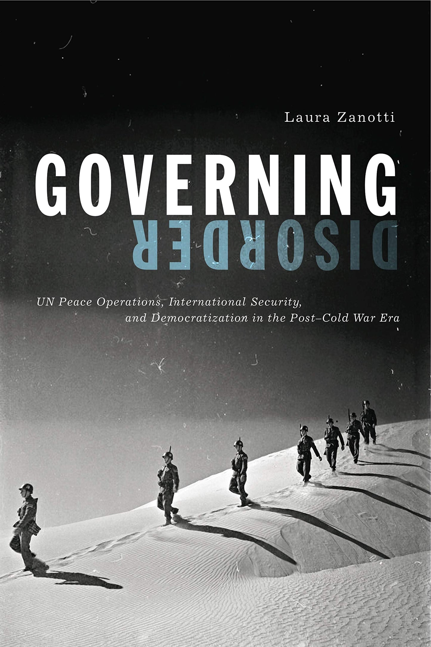 Governing Disorder: UN Peace Operations, International Security, and Democratization in the Post-Cold War Era