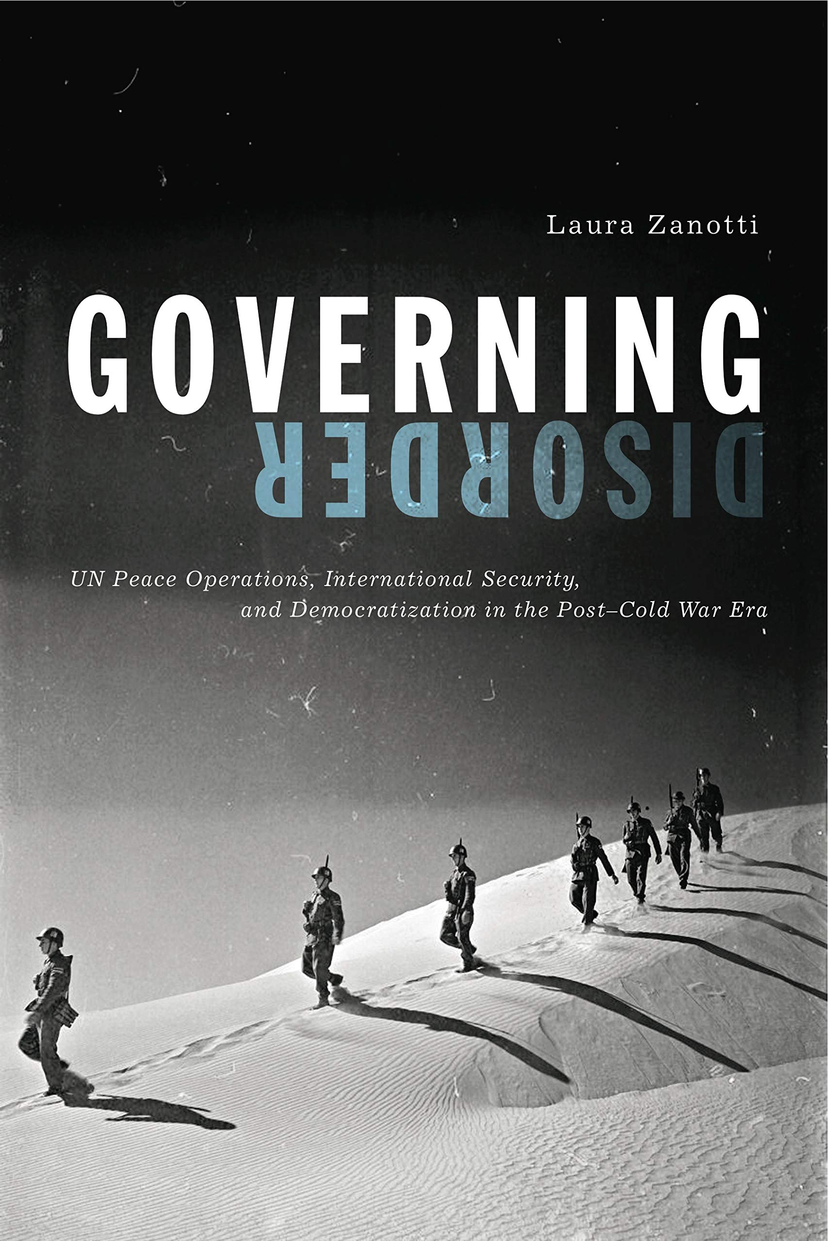 Governing Disorder: UN Peace Operations, International Security, and Democratization in the Post-Cold War Era