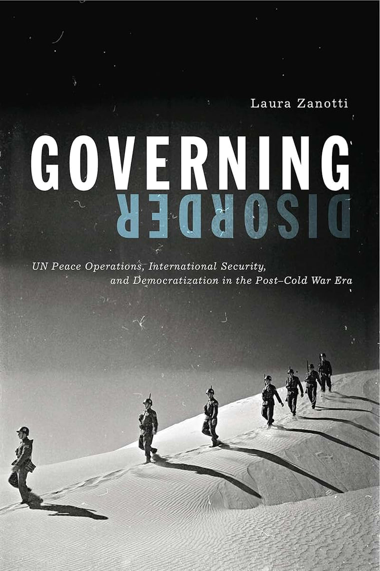 Governing Disorder: UN Peace Operations, International Security, and Democratization in the Post-Cold War Era