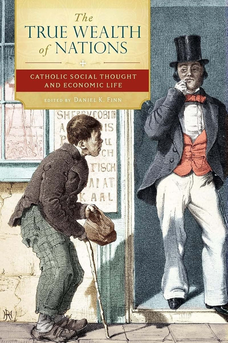The True Wealth of Nations: Catholic Social Thought and Economic Life