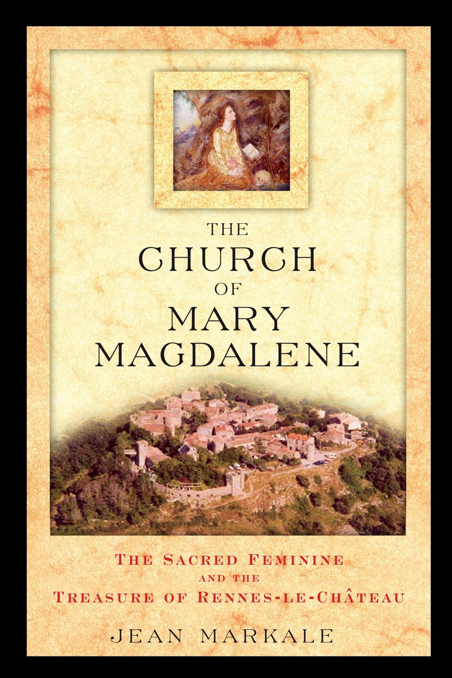 The Church of Mary Magdalene: The Sacred Feminine and the Tr