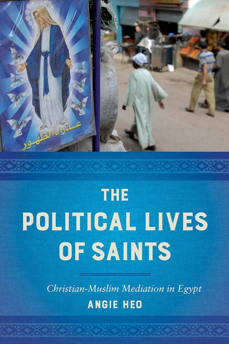 Political Lives of Saints: Christian-Muslim Mediation in Egy