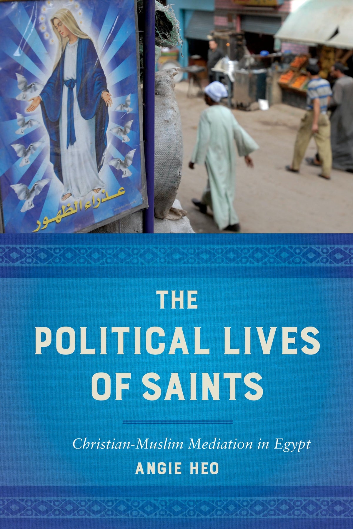 Political Lives of Saints: Christian-Muslim Mediation in Egypt