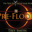 PreFlood: An Easy Journey Into the PreFlood World by Trey Smith (Preflood to Nimrod to Exodus)