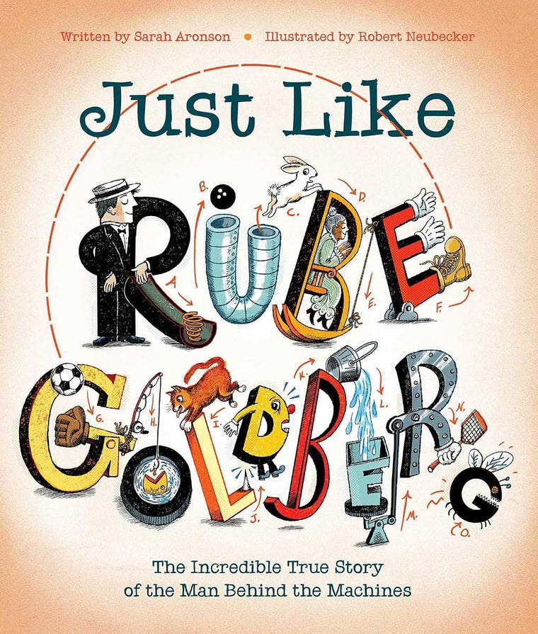 Just Like Rube Goldberg: The Incredible True Story of the Man Behind the Machines