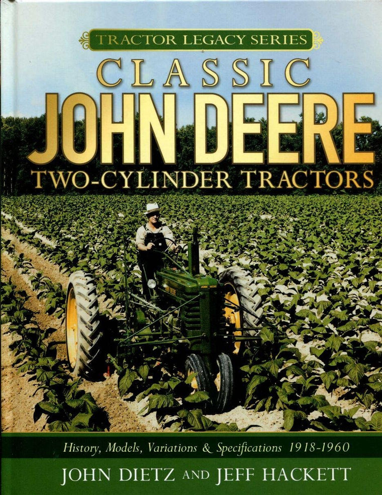 Classic John Deere Two-Cylinder Tractors: History, Models, Variations & Specifications 1918-1960 (Tractor Legacy Series)