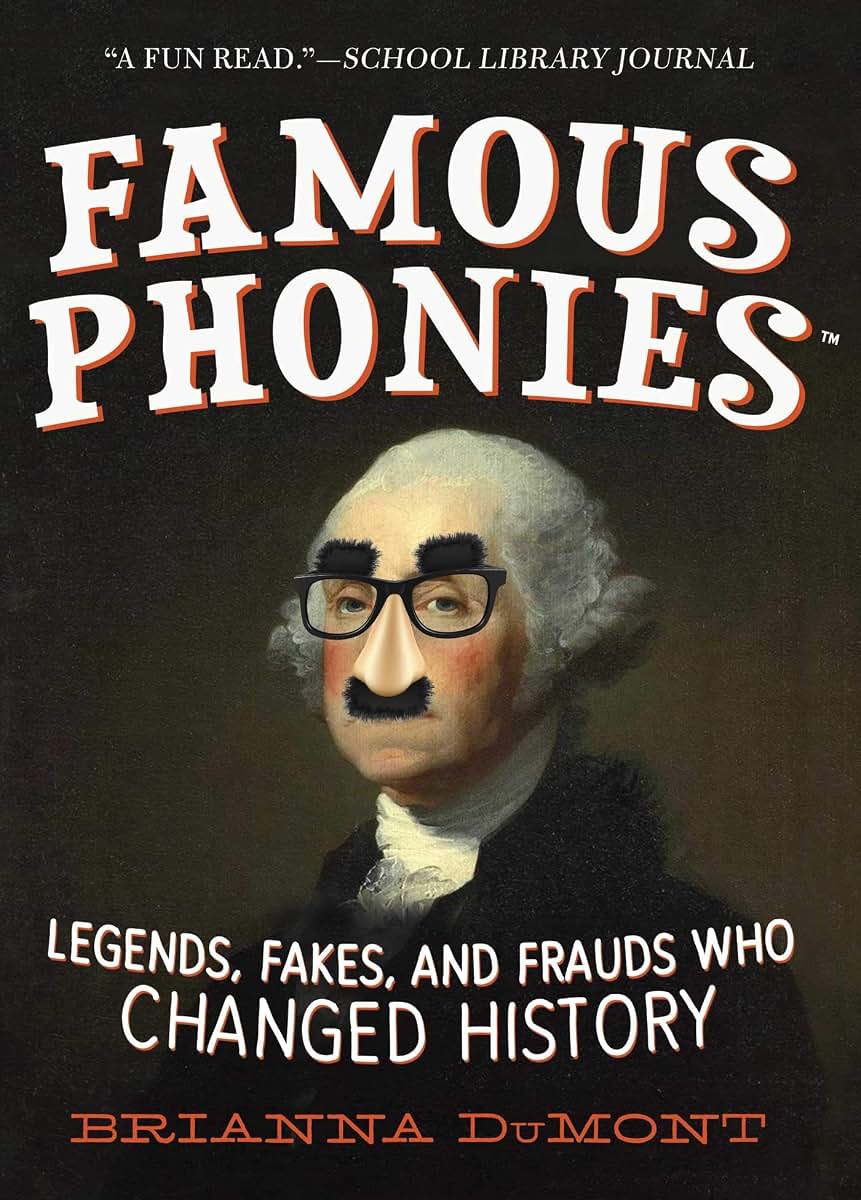Famous Phonies: Legends, Fakes, and Frauds Who Changed History (Changed History Series)