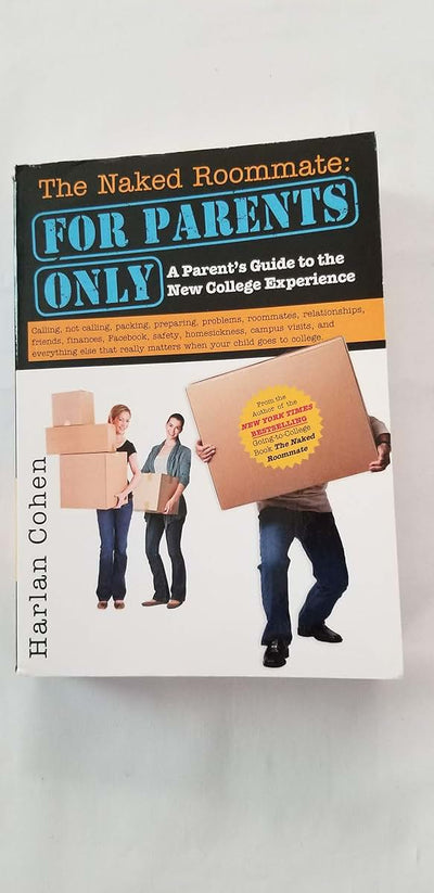 The Naked Roommate: For Parents Only: Calling, Not Calling, Roommates, Relationships, Friends, Finances, and Everything Else That Really Matters when Your Child Goes to College (Mother's Day Gift)